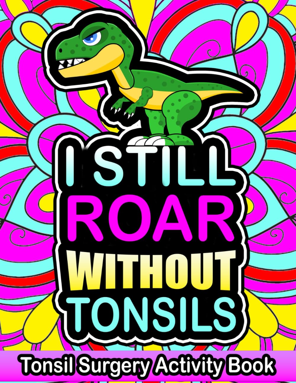 Tonsil Removal Surgery Recovery Activity Book: Funny After Tonsil Surgery Recovery Get Well Soon Gift With Coloring Pages, Word Search, Sudoku and More