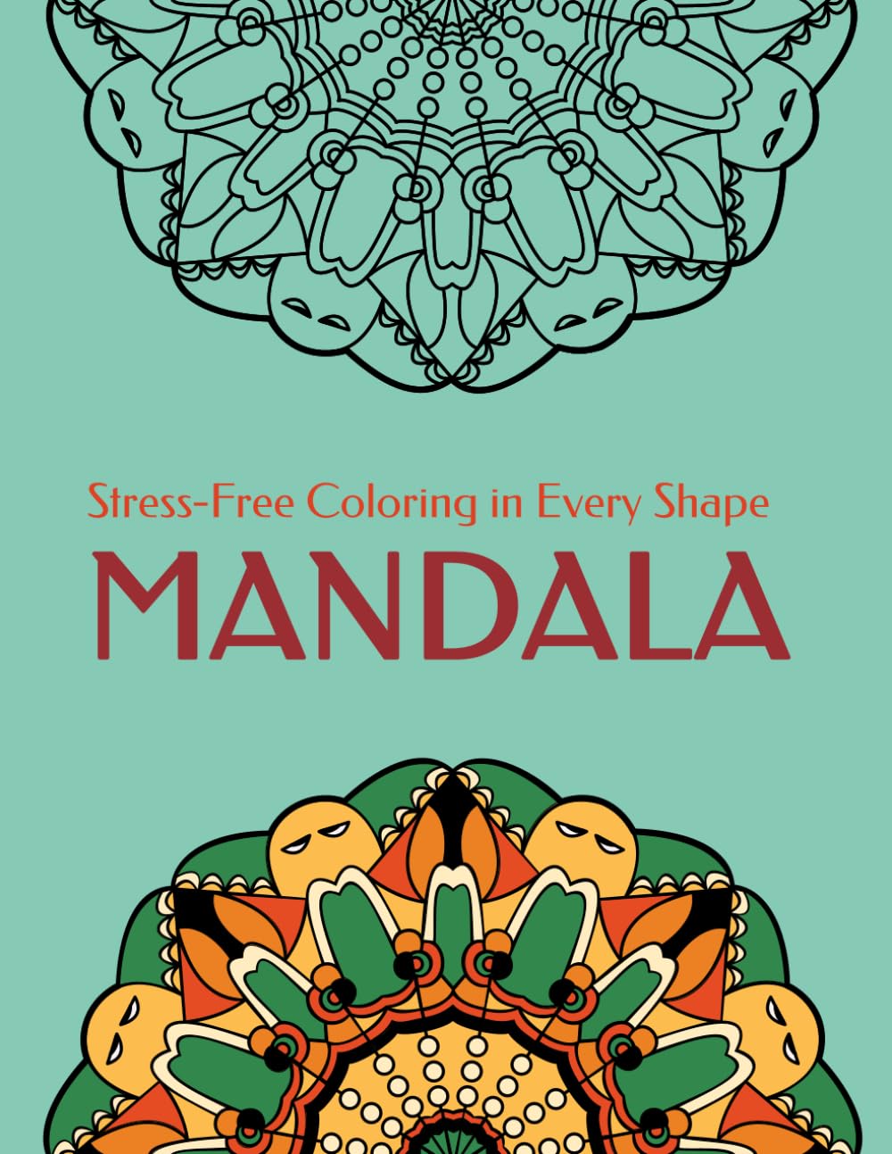 Mandala Coloring Book for Adults: Stress-Free Coloring in Every Shape