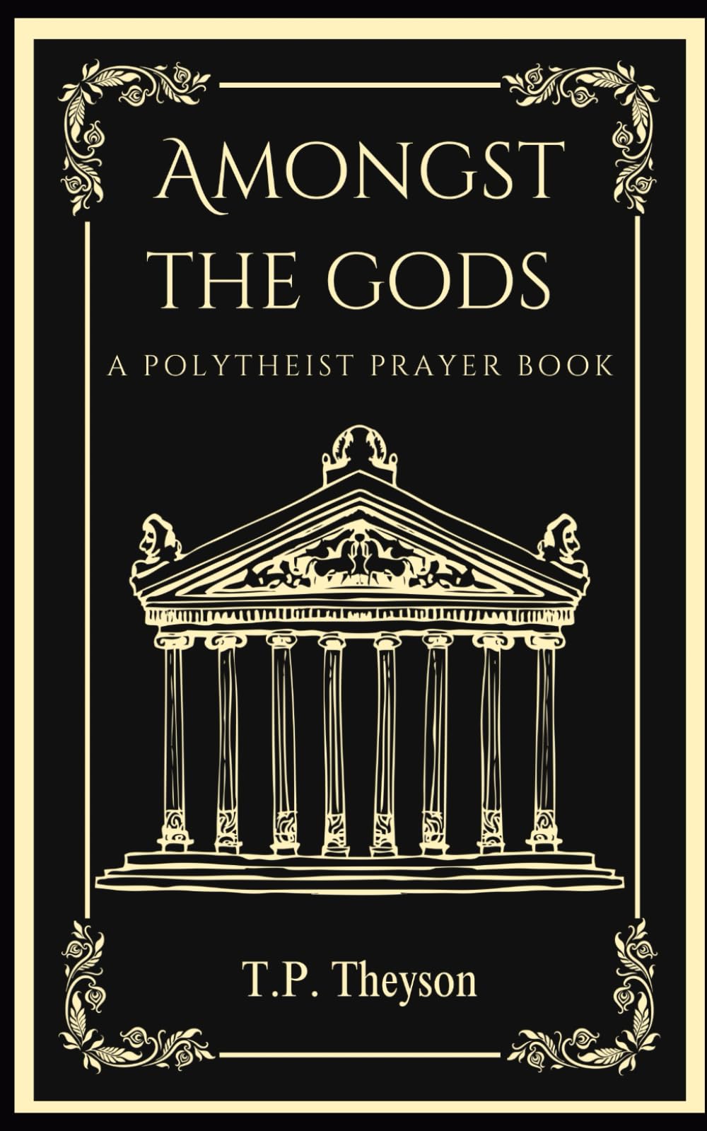 Amongst The Gods: A Polytheist Prayer Book