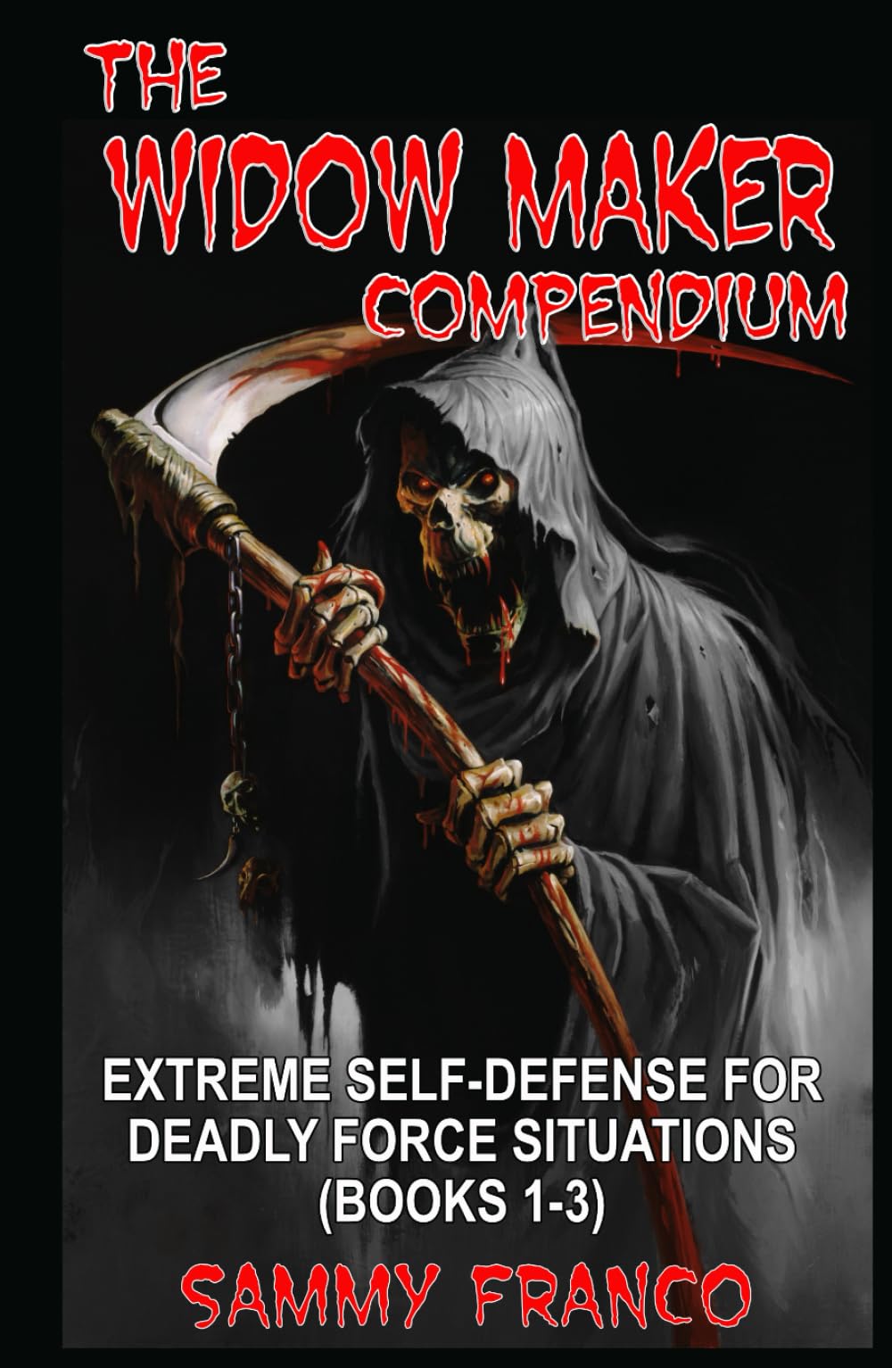 The Widow Maker Compendium: Extreme Self-Defense for Deadly Force Situations (Books 1-3) (Widow Maker Program Series)