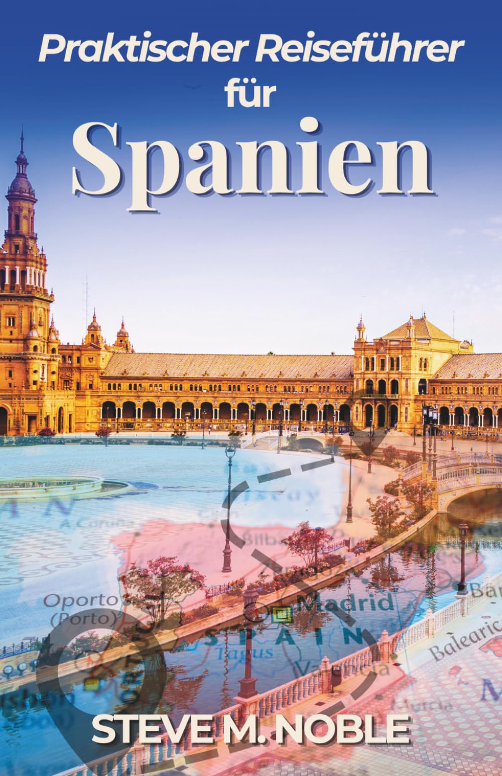 Praktischer Reiseführer für Spanien: Routenplanung, Städte entdecken, regionale Küche und einfache Organisation vor Ort