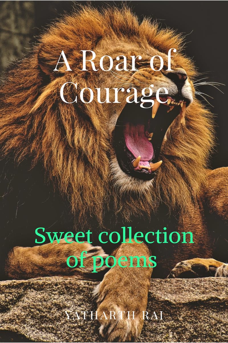 A ROAR OF COURAGE: SWEET COLLECTION OF POEMS