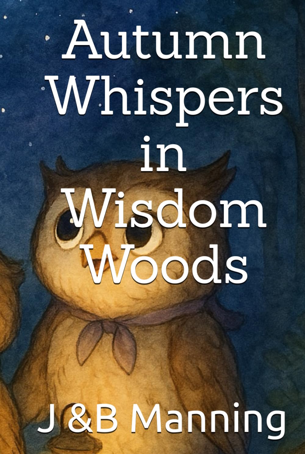 Autumn Whispers in Wisdom Woods (Stories of Wisdom, Wonder, and Wing-Tips in the Whispering Woods)