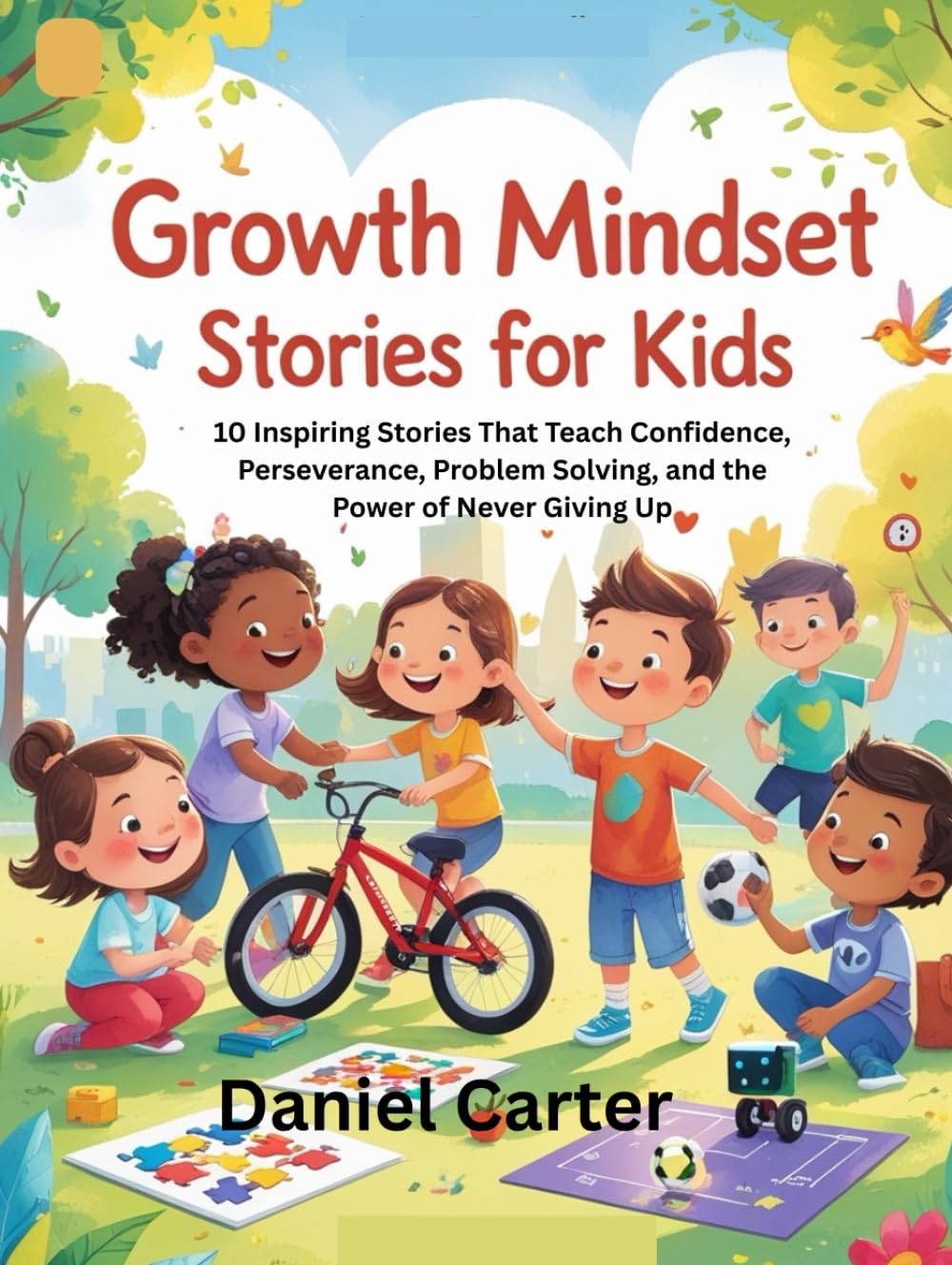Growth Mindset Stories for Kids: 10 Inspiring Stories That Teach Confidence, Perseverance, Problem Solving, and the Power of Never Giving Up