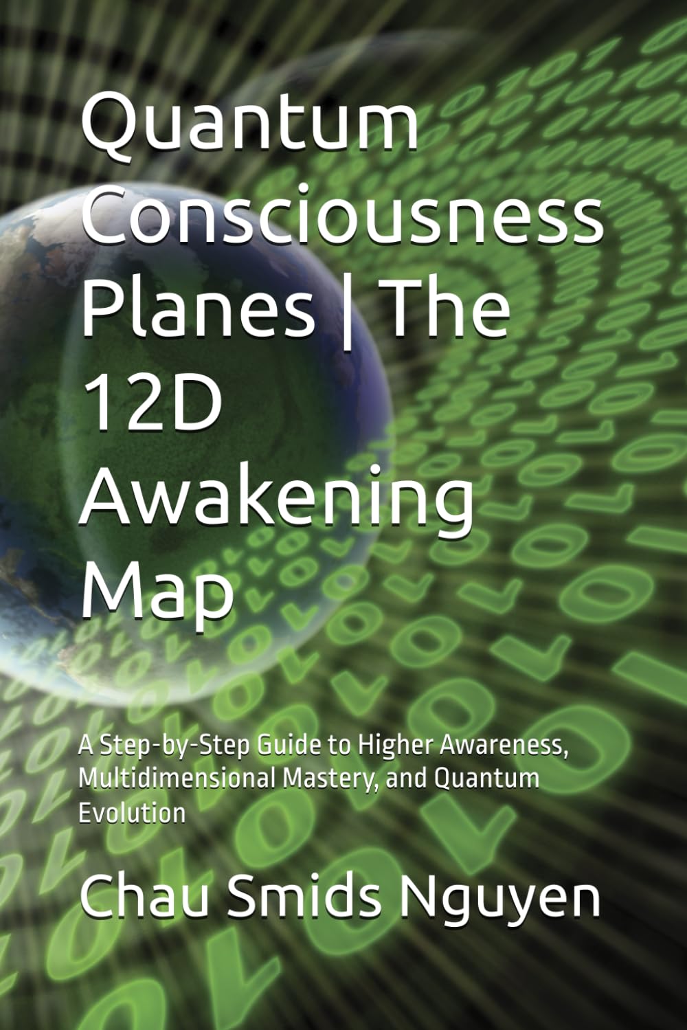 Quantum Consciousness Planes | The 12D Awakening Map: A Step-by-Step Guide to Higher Awareness, Multidimensional Mastery, and Quantum Evolution