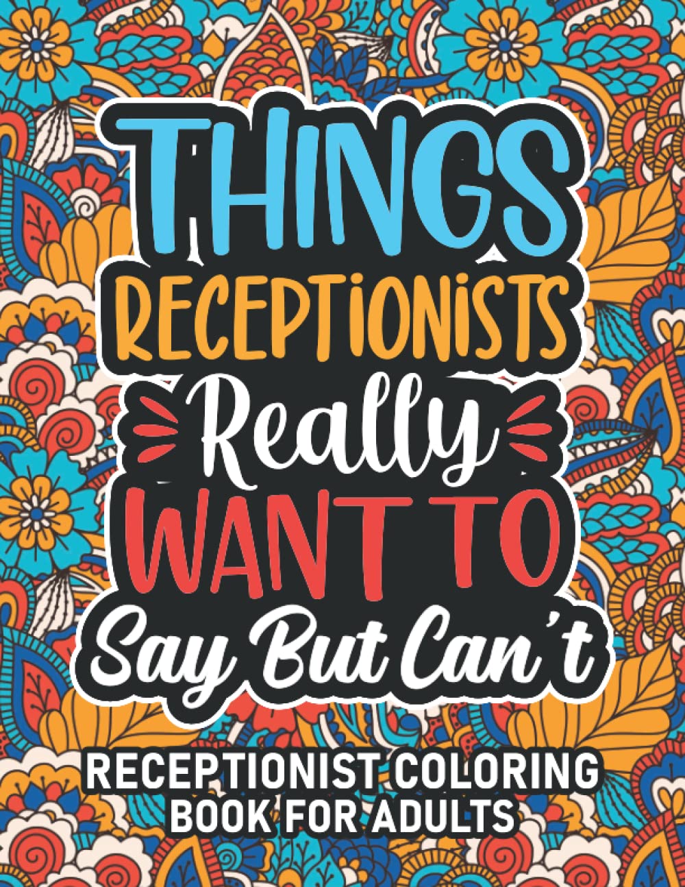 Receptionist Gifts For Women: Receptionist Coloring Book For Adults: Motivational Swear Word Coloring Book for Receptionists with funny Cuss Words for ... Receptionist Gifts For Women & Men