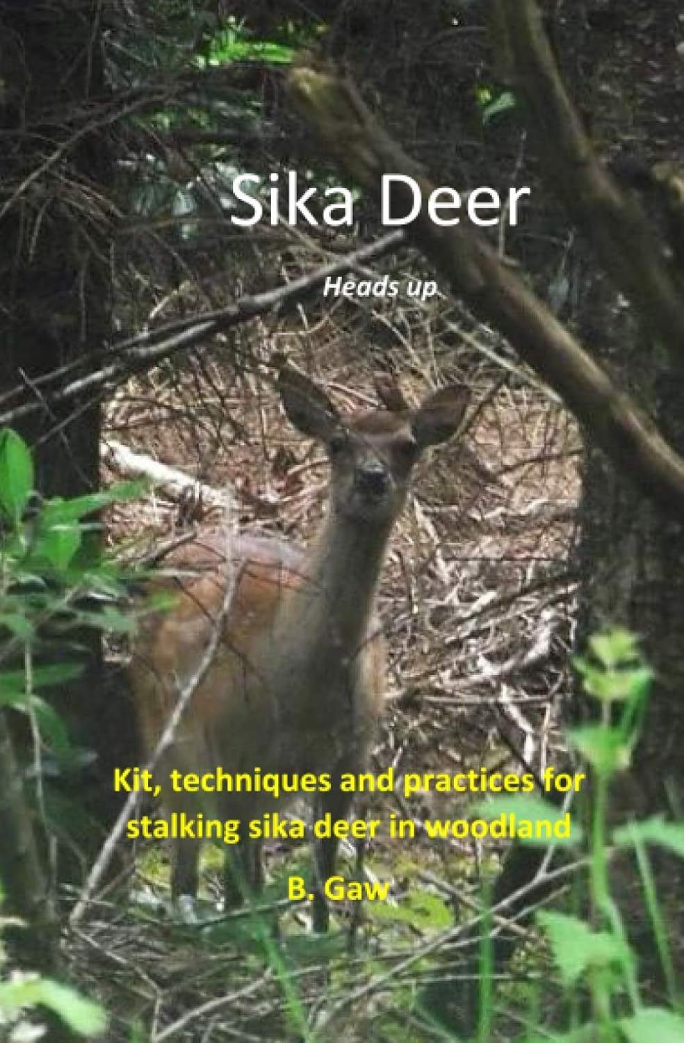 Sika Deer Heads Up: Kit, techniques and practices for stalking sika in woodland      Paperback – September 16, 2020