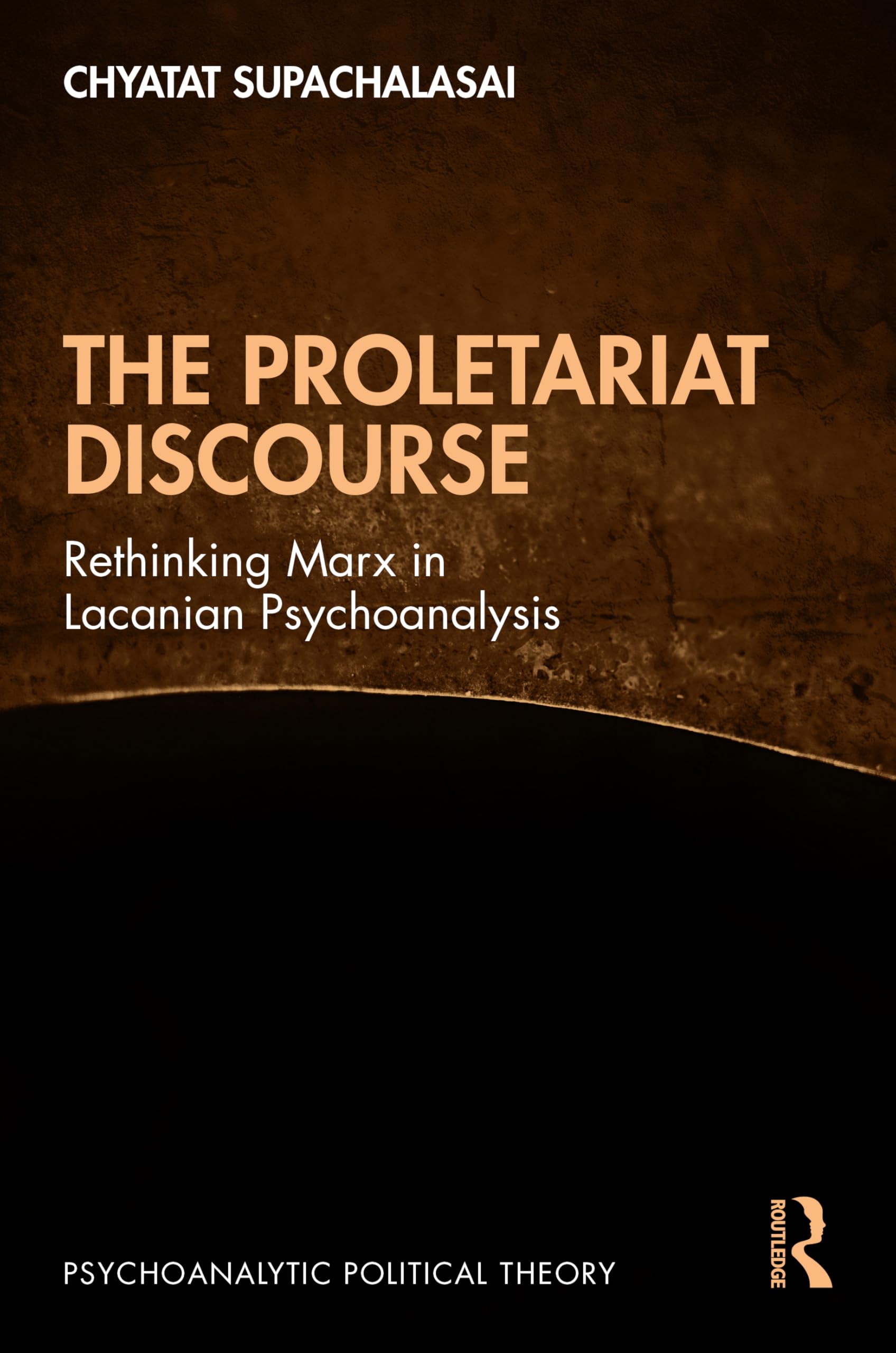 The Proletariat Discourse: Rethinking Marx in Lacanian Psychoanalysis (Psychoanalytic Political Theory)
