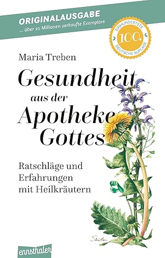 Gesundheit aus der Apotheke Gottes: Ratschläge und Erfahrungen mit Heilkräutern - von Maria Treben