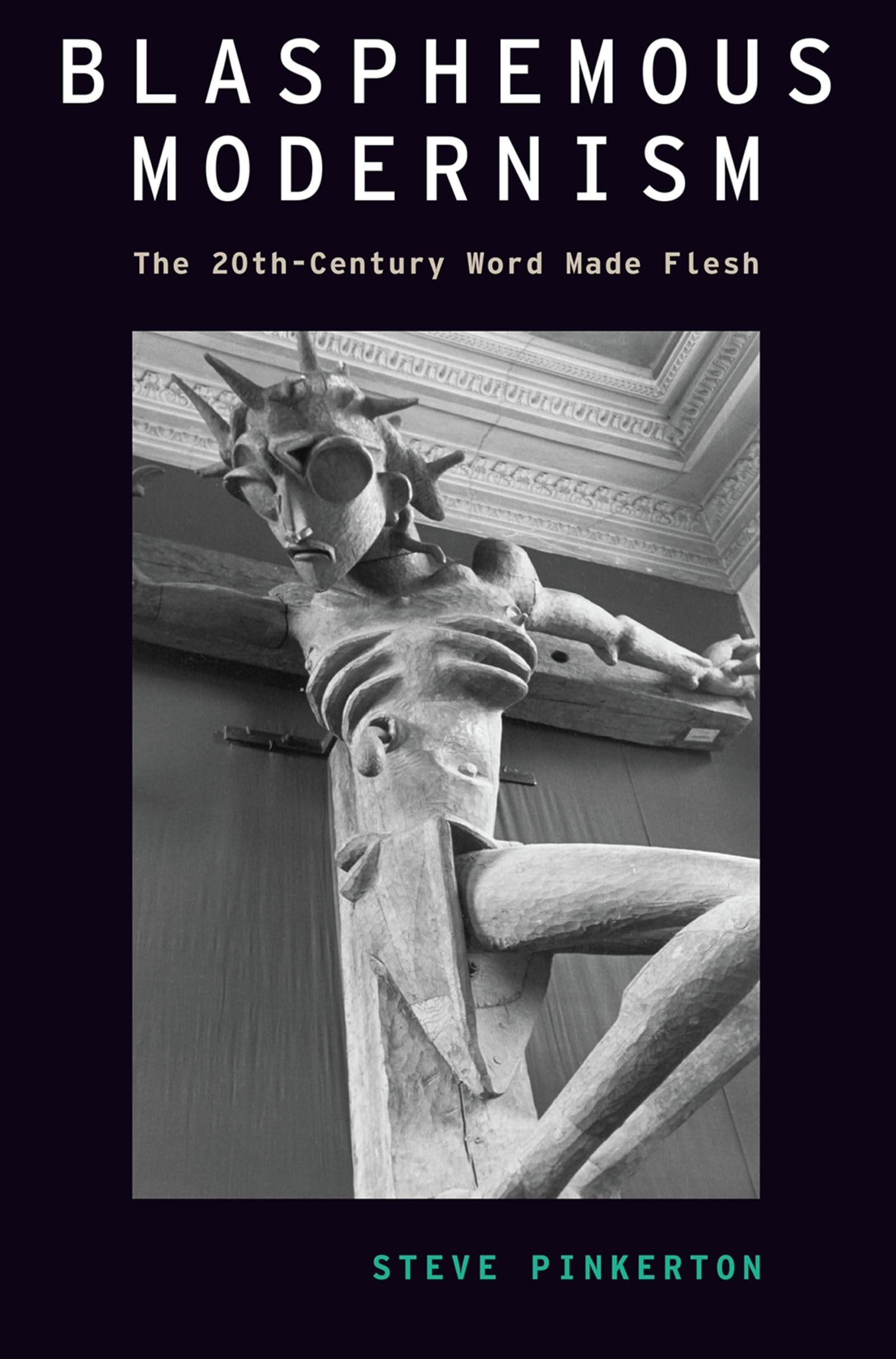 Blasphemous Modernism: The 20th-Century Word Made Flesh (Modernist Literature and Culture)