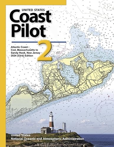 United States Coast Pilot 2: Atlantic Coast: Cape Cod, Massachusetts to Sandy Hook, New Jersey 2024 (53rd) Edition (Navigating American Waters: The ... Series from United States Coast Pilot 2023)