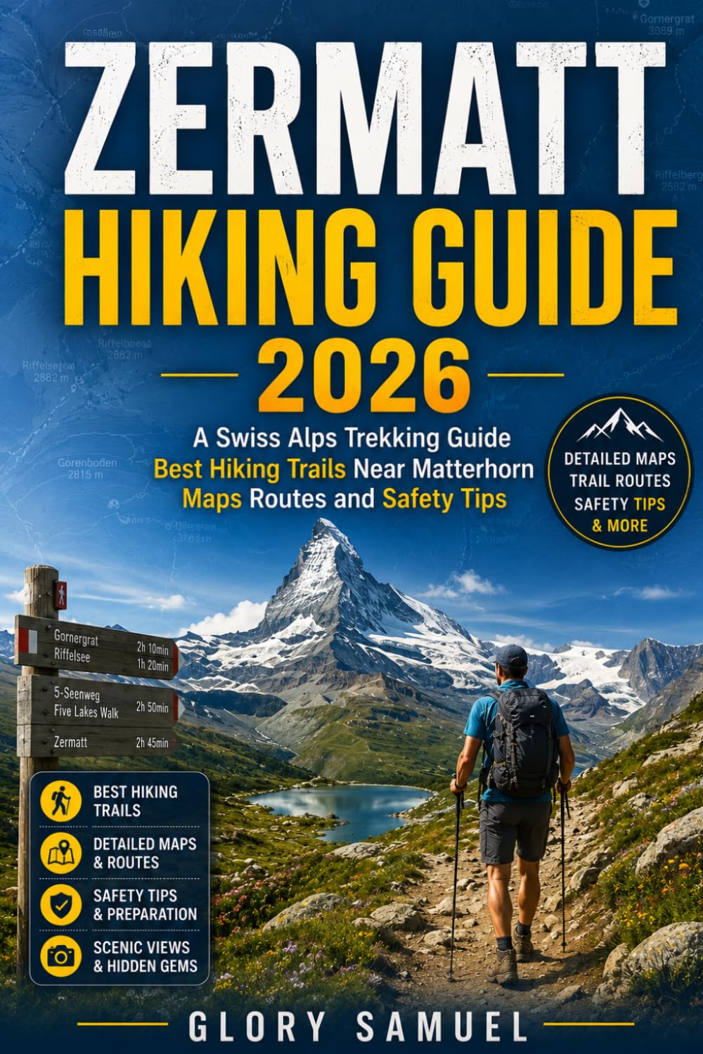 Zermatt Hiking Guide 2026: A Swiss Alps Trekking Guide Best Hiking Trails Near Matterhorn Maps Routes and Safety Tips (TRAVEL GUIDE)