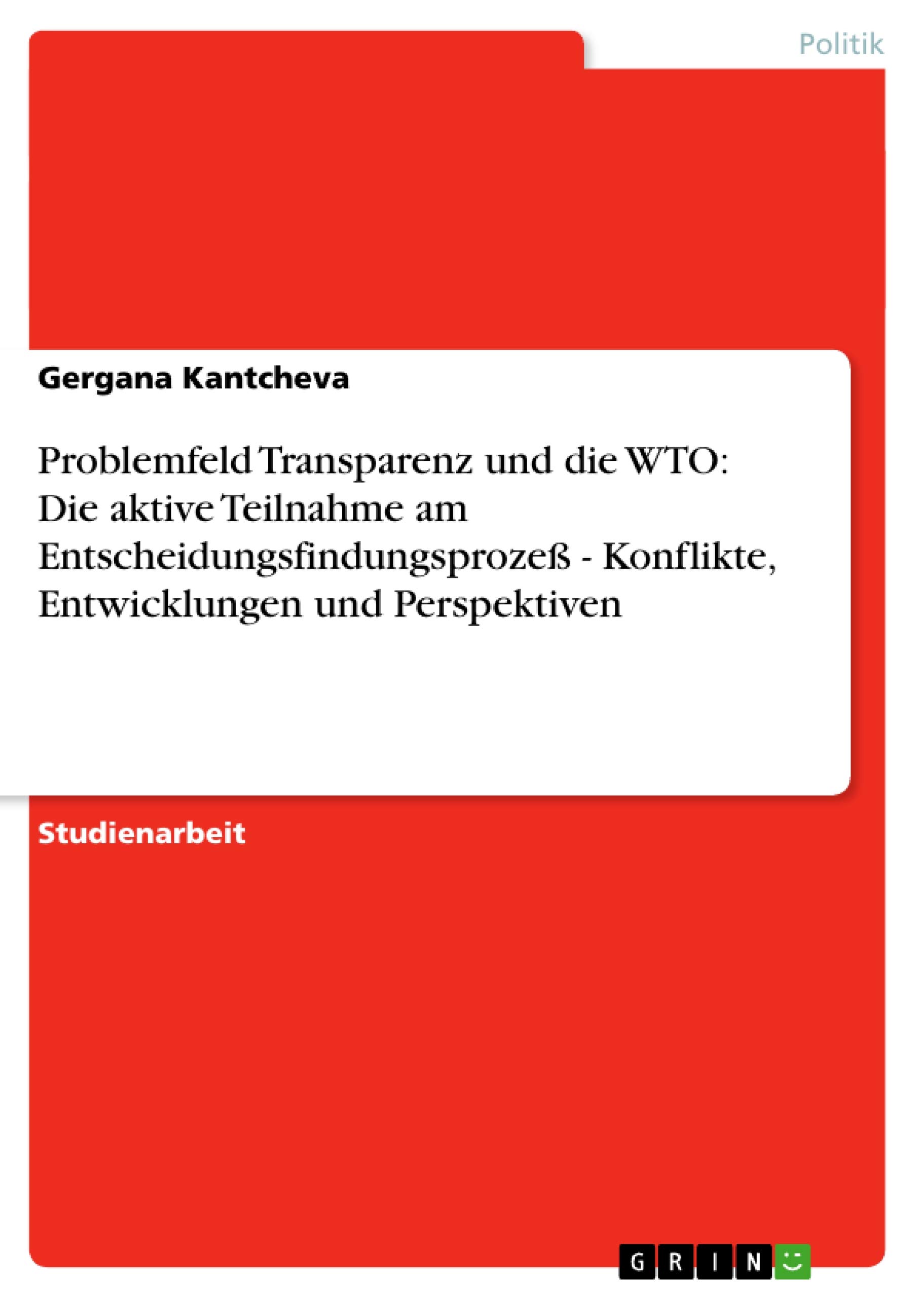 Problemfeld Transparenz und die WTO: Die aktive Teilnahme am Entscheidungsfindungsprozeß - Konflikte, Entwicklungen und Perspektiven (German Edition)