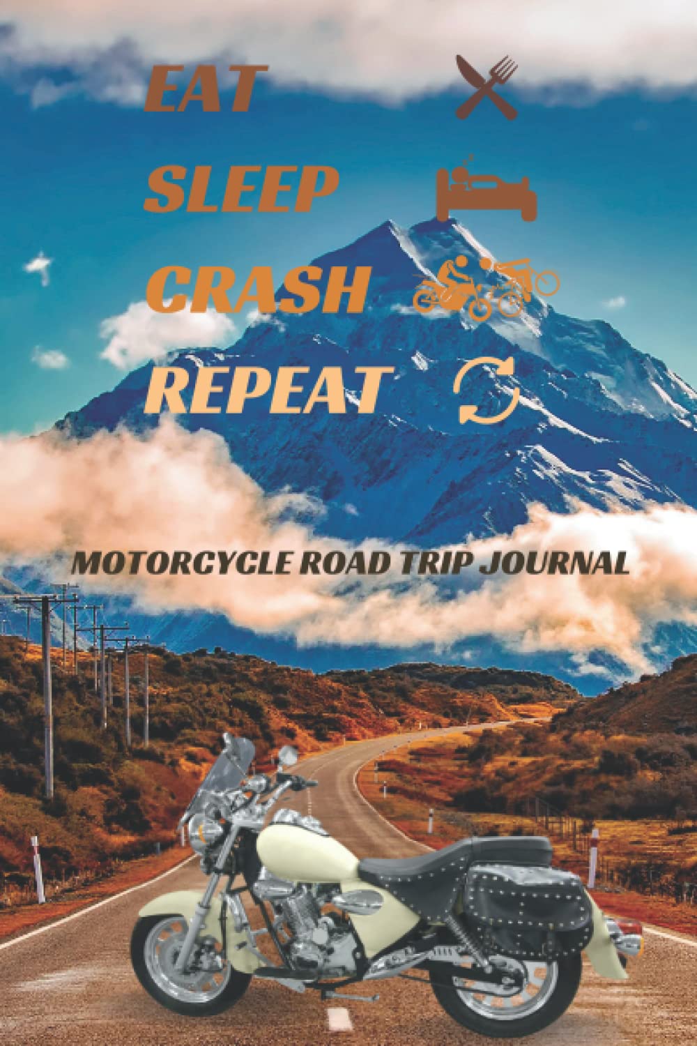 Eat Sleep Crash Repeat Motorcycle Road trip Journal: Motorcycle Trip Journal Travel Log Book with Writing Prompts for For Tracker Biker Trip Funny Gifts For Motorcycle Riders