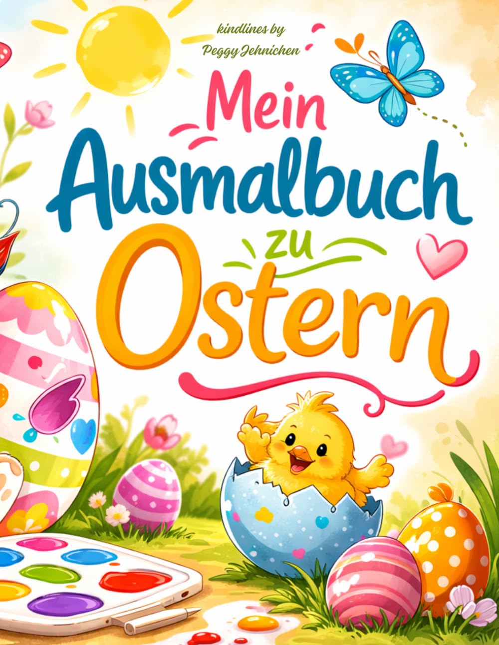 Mein Ausmalbuch zu Ostern: 75 fröhliche Ausmalbilder mit Osterhasen, Küken, Ostereiern und ganz viel Motive zum Thema Ostern, kreativer Malspaß für Kinder