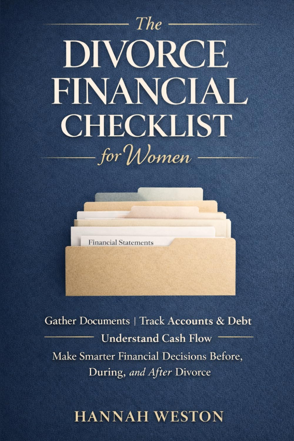 The Divorce Financial Checklist for Women: How to Gather Documents, Track Accounts and Debt, Understand Cash Flow, and Make Smarter Financial Decisions Before, During, and After Divorce
