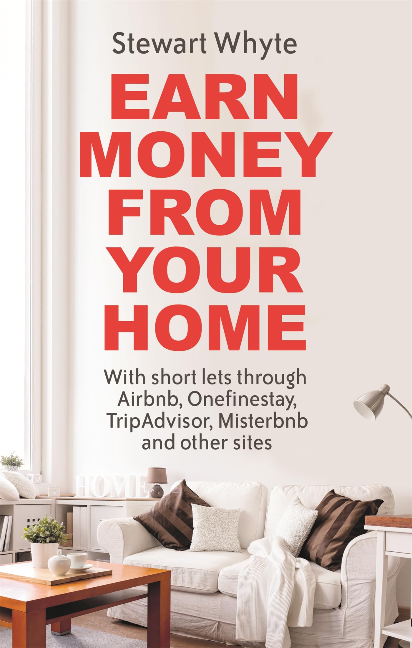 Earn Money From Your Home: With short lets through Airbnb, Onefinestay,  TripAdvisor, Misterbnb and other sites: Whyte, Stewart: 9781472137739:  Books - Amazon.ca