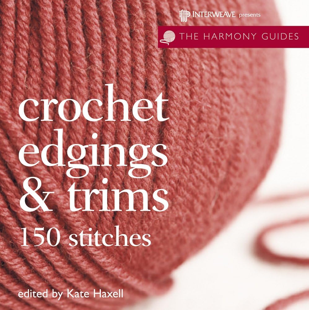 Crochet Edgings & Trims: 150 Stitches (The Harmony Guides)