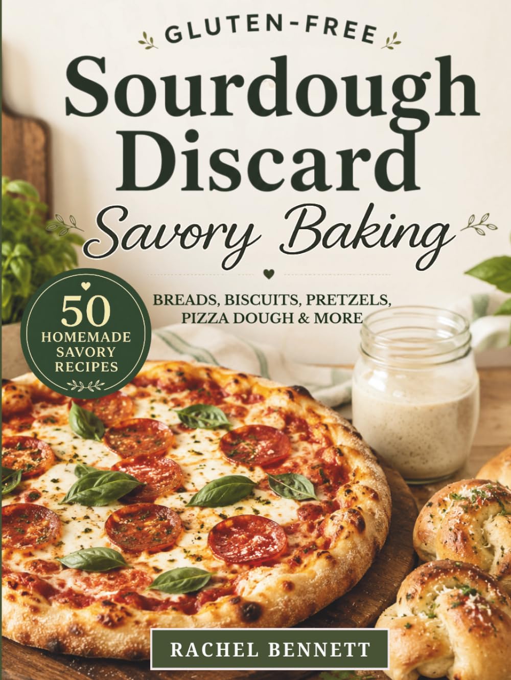 Gluten-Free Sourdough Discard Savory Baking: 50 Recipes for Breads, Pizza, Crackers, Biscuits, and Everyday Savory Bakes