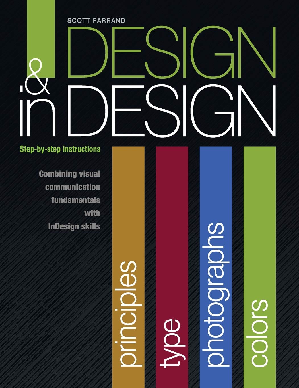 Design & inDesign: Step-by-Step Instructions: Combining Visual Communication Fundamentals with InDesign Skills