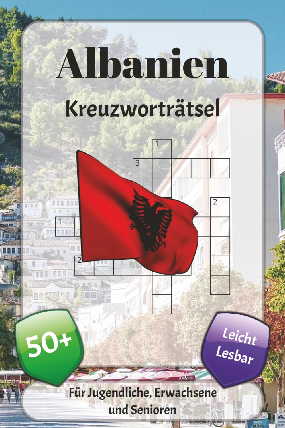 Albanien Kreuzworträtsel: Kreuzworträtsel mit leicht lesbarer Schrift über Traditionen, Kultur, Küche und mehr | 6x9 Zoll, 120 Seiten | über 50 Rätsel … Geschenk für Urlaub, Ferien und Entspannung