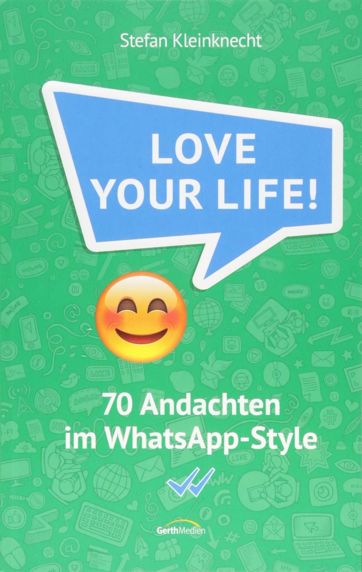 Love your life!: 70 Andachten im WhatsApp-Style