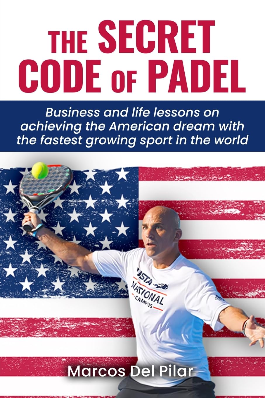 The Secret Code of Padel: Business and life lessons on achieving the American dream with the fastest growing sport in the world