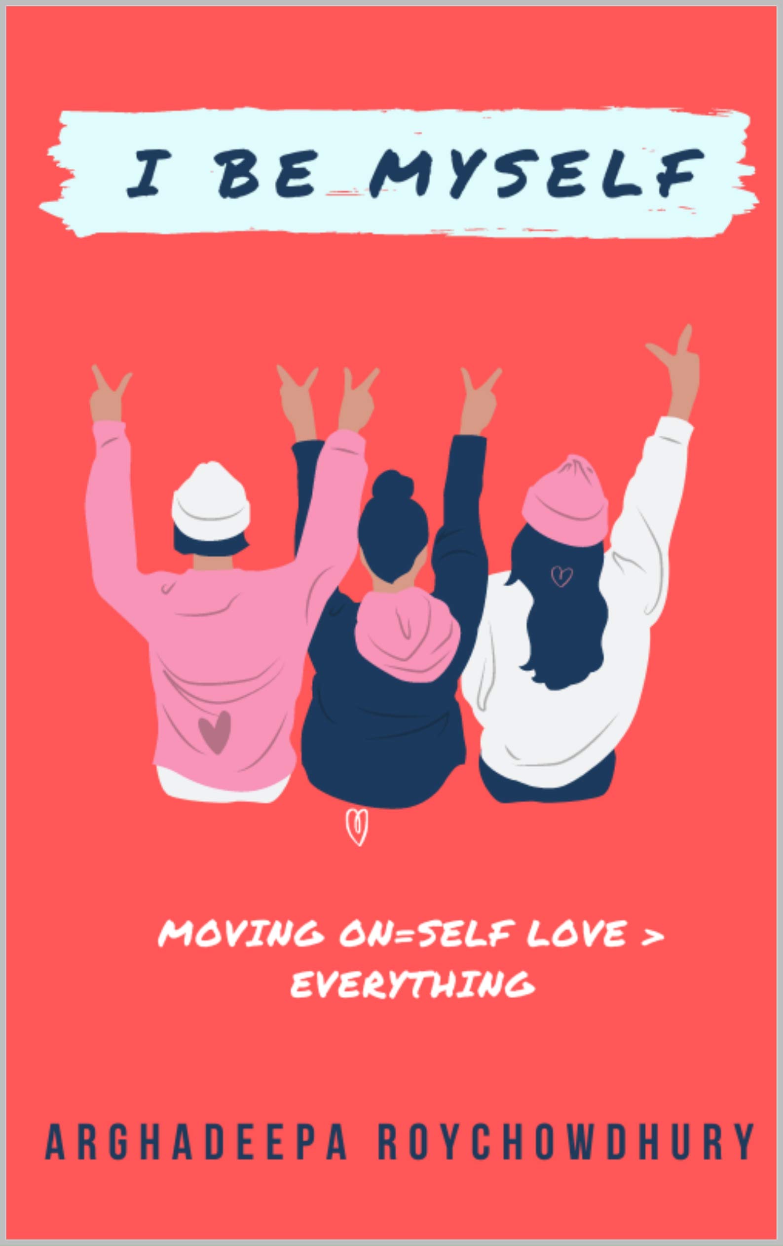 I BE MYSELF : MOVING ON = SELF LOVE > EVERYTHING: MOVING ON = SELF LOVE > EVERYTHING