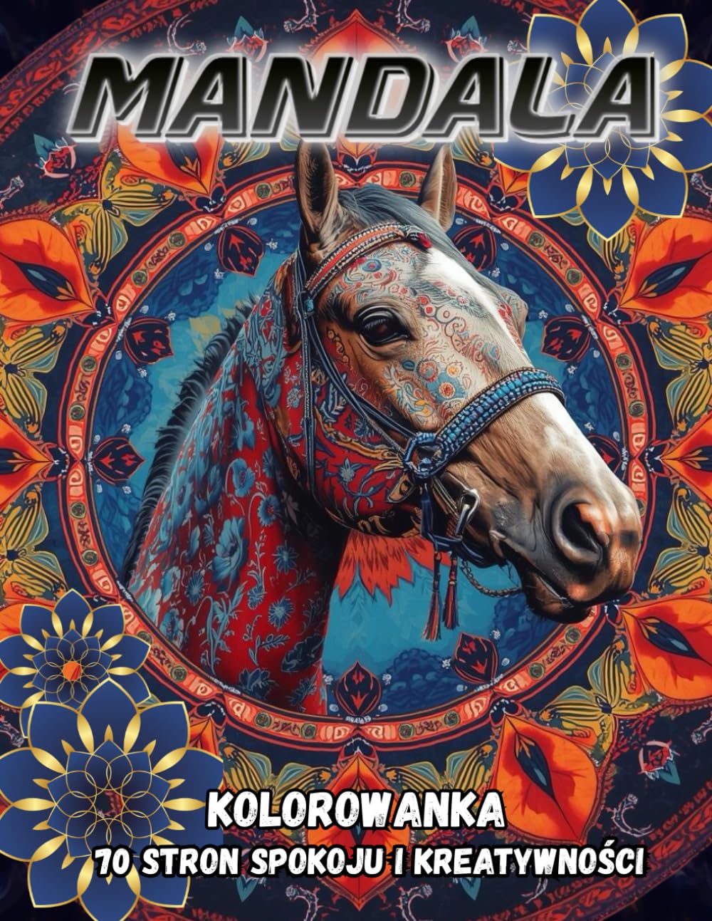 Mandala Kolorowanka: 70 Relaksujących Mandali z Motywem Koni | Kolorowanka Antystresowa dla Dorosłych | Kreatywna Terapia i Mindfulness