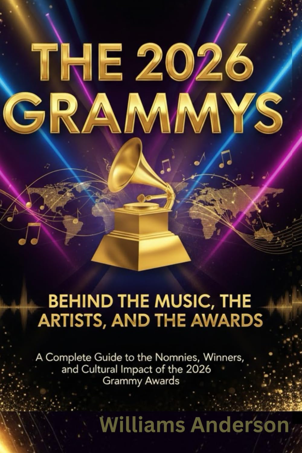 The 2026 Grammys: Behind the Music, the Artists, and the Awards: A Complete Guide to the Nominees, Winners, and Cultural Impact of the 2026 Grammy Awards