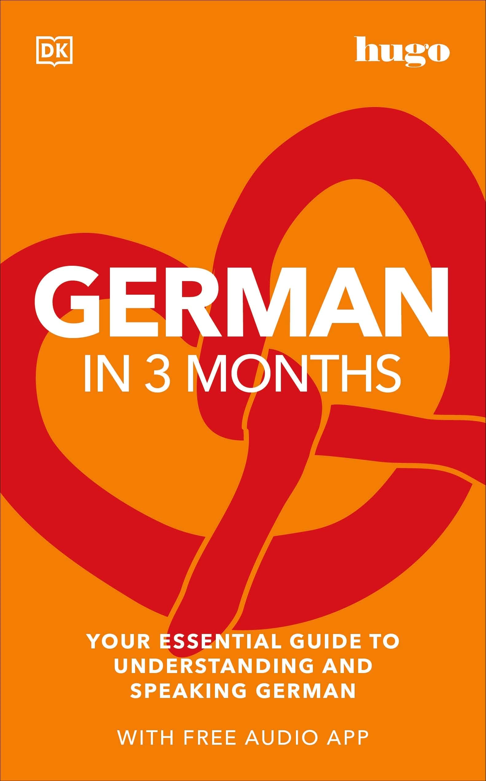 German in 3 Months with Free Audio App: Your Essential Guide to Understanding and Speaking German (DK Hugo in 3 Months Language Learning Courses)