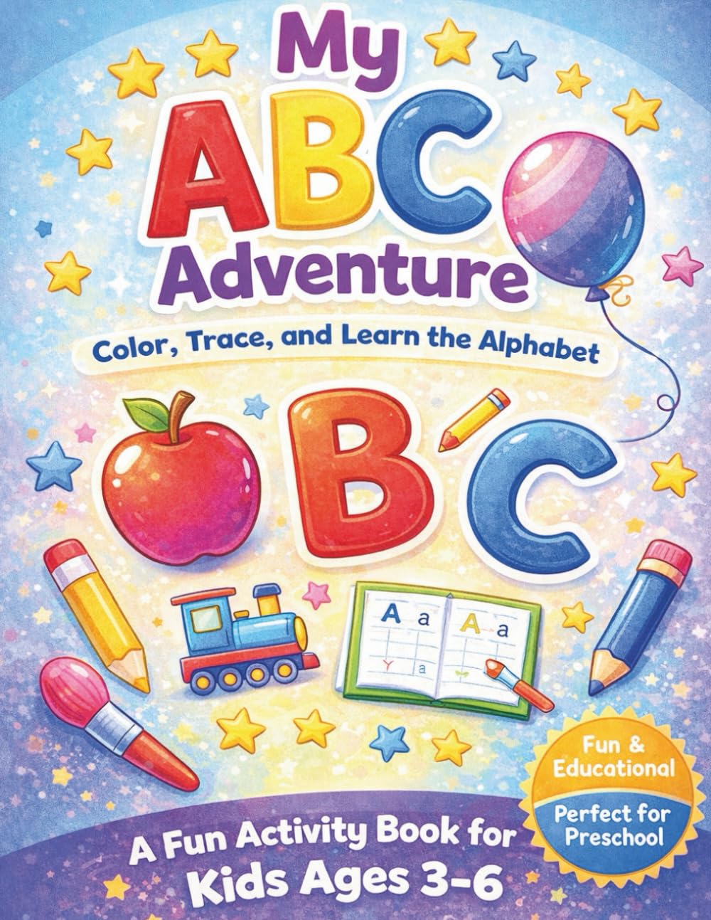 My ABC Adventure: Color, Trace, and Learn the Alphabet for Kids Ages 3–6