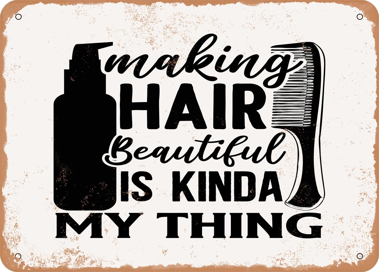 Metal Sign - Making Hair Beautiful is Kinda My Thing - Vintage Rusty Look Sign home decor