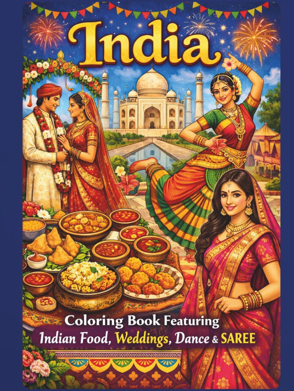 India, Coloring Book Featuring Indian Food, Weddings, Dance & SAREE: 50 Pages Of Cultural Journey