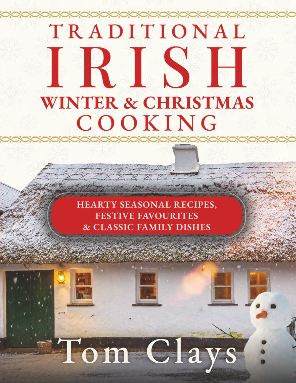 TRADITIONAL IRISH WINTER & CHRISTMAS COOKING: Hearty Seasonal Recipes, Festive Favourites & Classic Family Dishes (Traditional Irish Home Cooking)