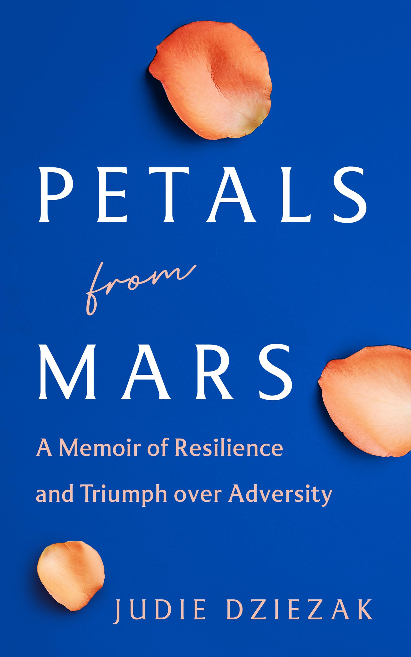 Petals from Mars: A Memoir of Resilience and Triumph over Adversity