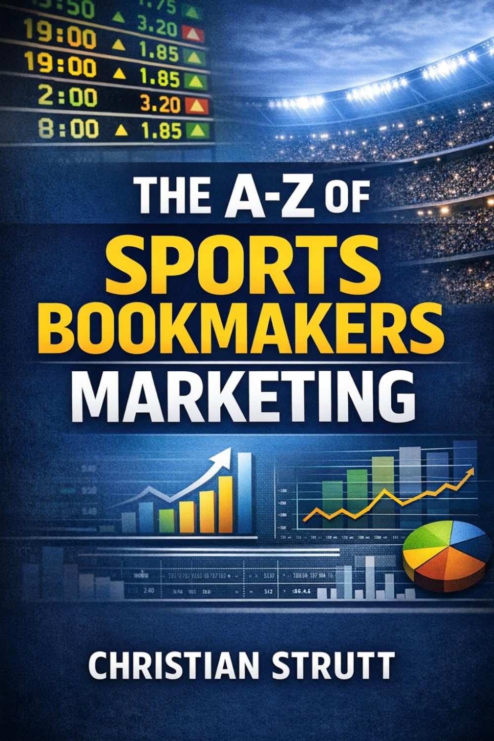 The A-Z of Sports Bookmakers Marketing: For Sportsbook Affiliates and Operators: 11 (iGaming Marketing Agency Strategies, Tips and Guides)