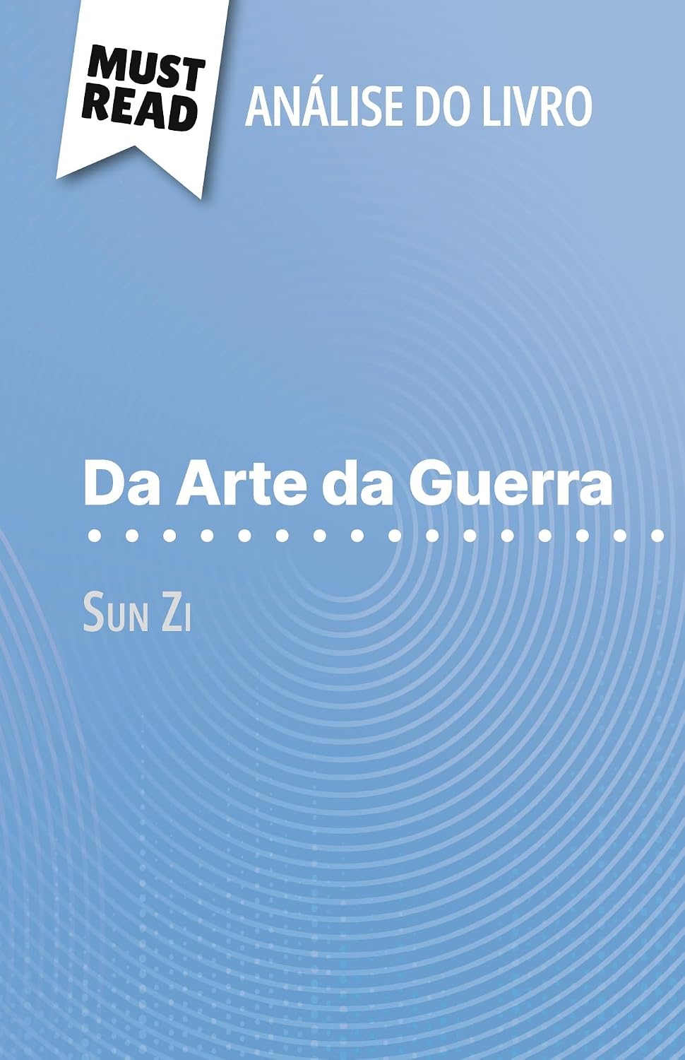 Da Arte da Guerra de Sun Zi (Análise do livro): Análise completa e resumo pormenorizado do trabalho (Portuguese Edition)