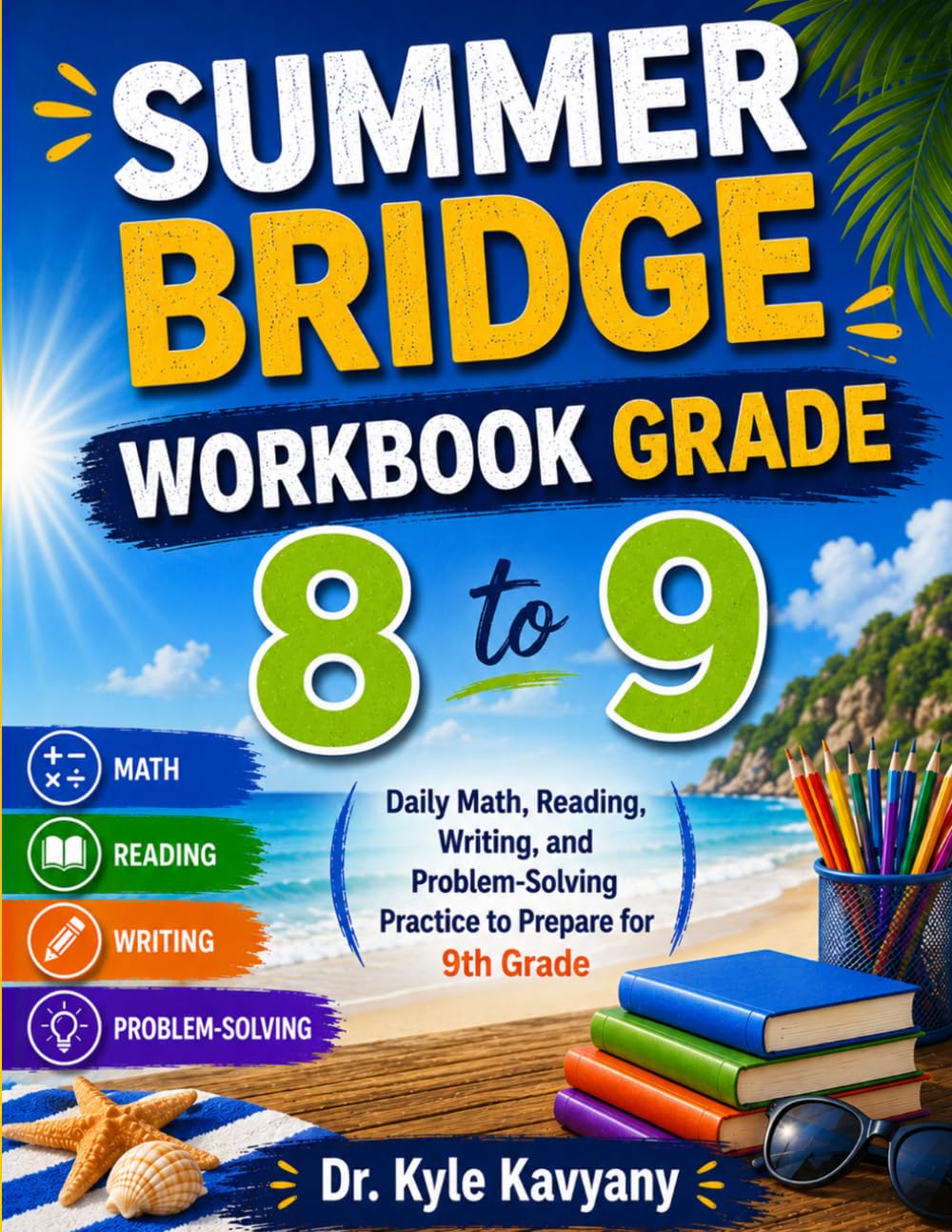 Summer Bridge Workbook Grade 8 to 9: Daily Math, Reading, Writing, and Problem-Solving Practice to Prepare for 9th Grade