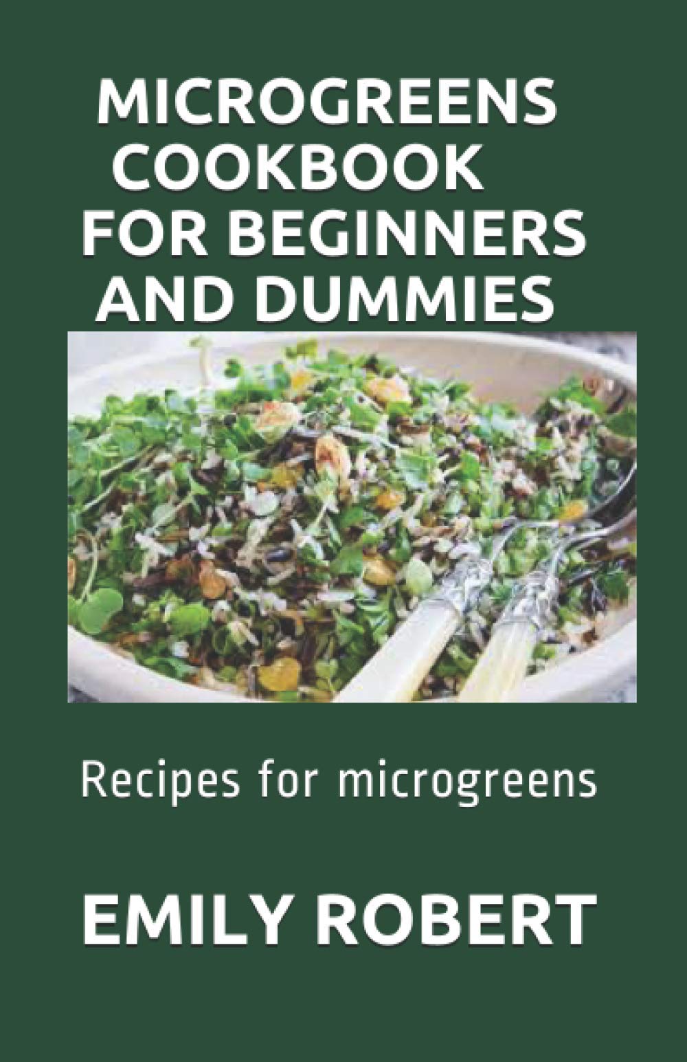MICROGREENS COOKBOOK FOR BEGINNERS AND DUMMIES: Recipes for microgreens