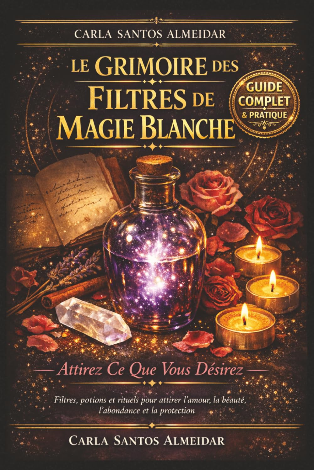Le Grimoire des Filtres de Magie Blanche — Attirez Ce Que Vous Désirez: Filtres, potions et rituels pour attirer l'amour, la beauté, l'abondance, la ... utiliser et activer vos filtres au quotidien