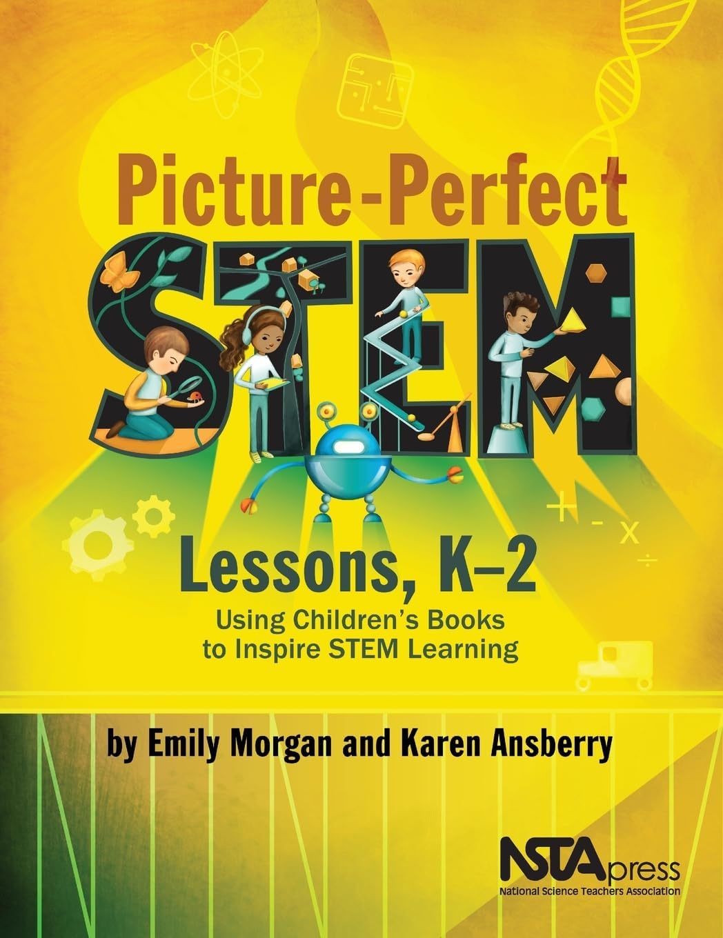 Picture-Perfect STEM Lessons, K–2: Using Children’s Books to Inspire STEM Learning