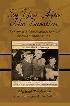 See You After the Duration: The Story of British Evacuees to North America in World War II: Foreword by Sir Martin Gilbert