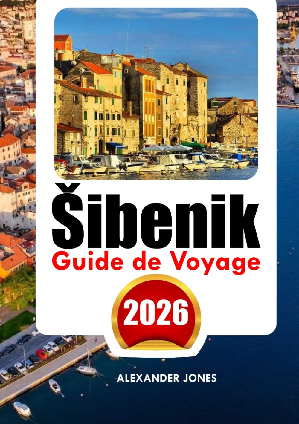 ŠIBENIK GUIDE DE VOYAGE 2026: Découvrez des lieux insolites, des sites historiques incontournables, des conseils d'initiés et des vacances inoubliables