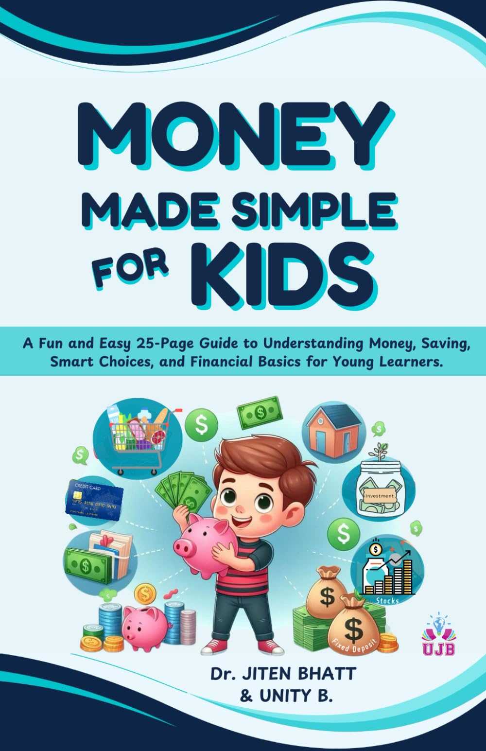 Money Made Simple for Kids: A Fun and Easy 25-Page Guide to Understanding Money, Saving, Smart Choices, and Financial Basics for Young Learners. (Money skills for kids)