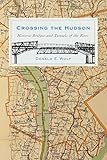 Crossing the Hudson: Historic Bridges and Tunnels of the River (Rivergate Books (Hardcover))