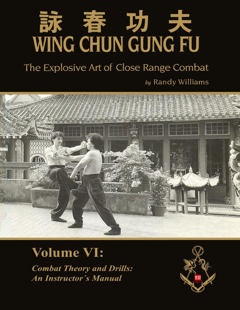 The Explosive Art of Close Range Combat Vol. 6: Combat Theory an Drills, an Instructors Manual by Randy Williams Wing Chun (Randy Williams: The Explosive Art of Close Range Combat Wing Chun)