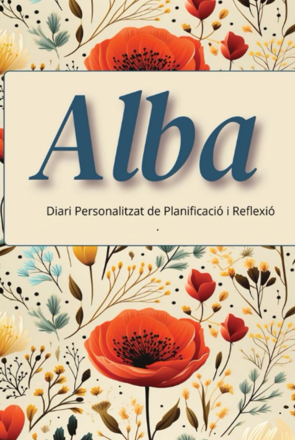 Alba - Agenda Personalitzada i Diari de Reflexió: Planificador diari amb registre d’estat d’ànim i energia, reflexions setmanals i espai d’escriptura ... original personalitzat (Catalan Edition)      Hardcover – March 5, 2026