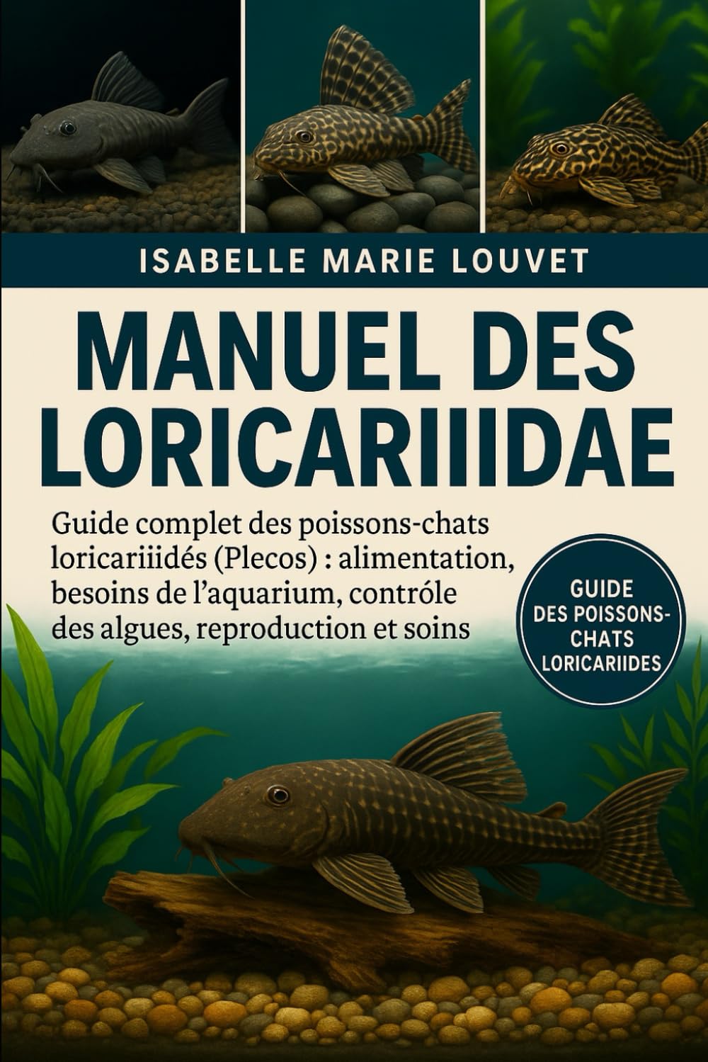 Manuel des Loricariidae: Guide complet des poissons-chats loricariidés (Plecos) : alimentation, besoins de l’aquarium, contrôle des algues, reproduction et soins