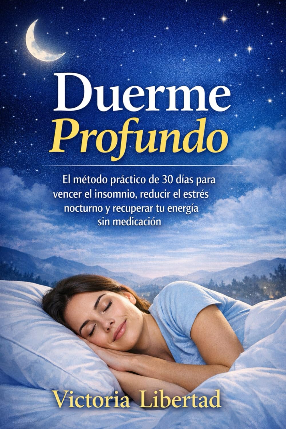 Duerme Profundo: El método práctico de 30 días para vencer el insomnio, reducir el estrés nocturno y recuperar tu energía sin medicación